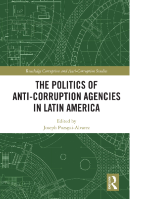 (2021) The Politics of Anti-Corruption Agencies in Latin America. New York: Routledge.